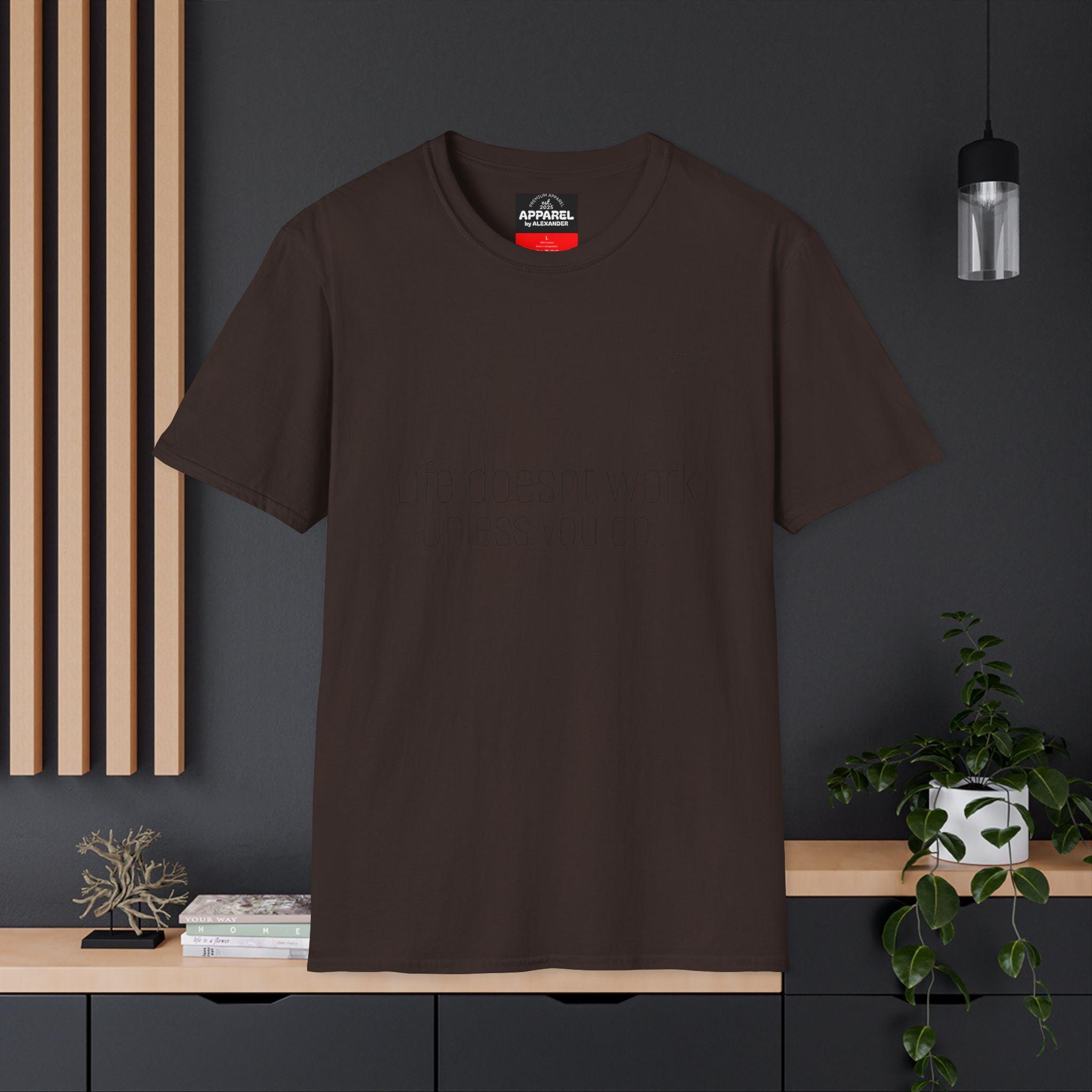 life Doesnt Work Unless You Do T-Shirt Minimal Text Tee