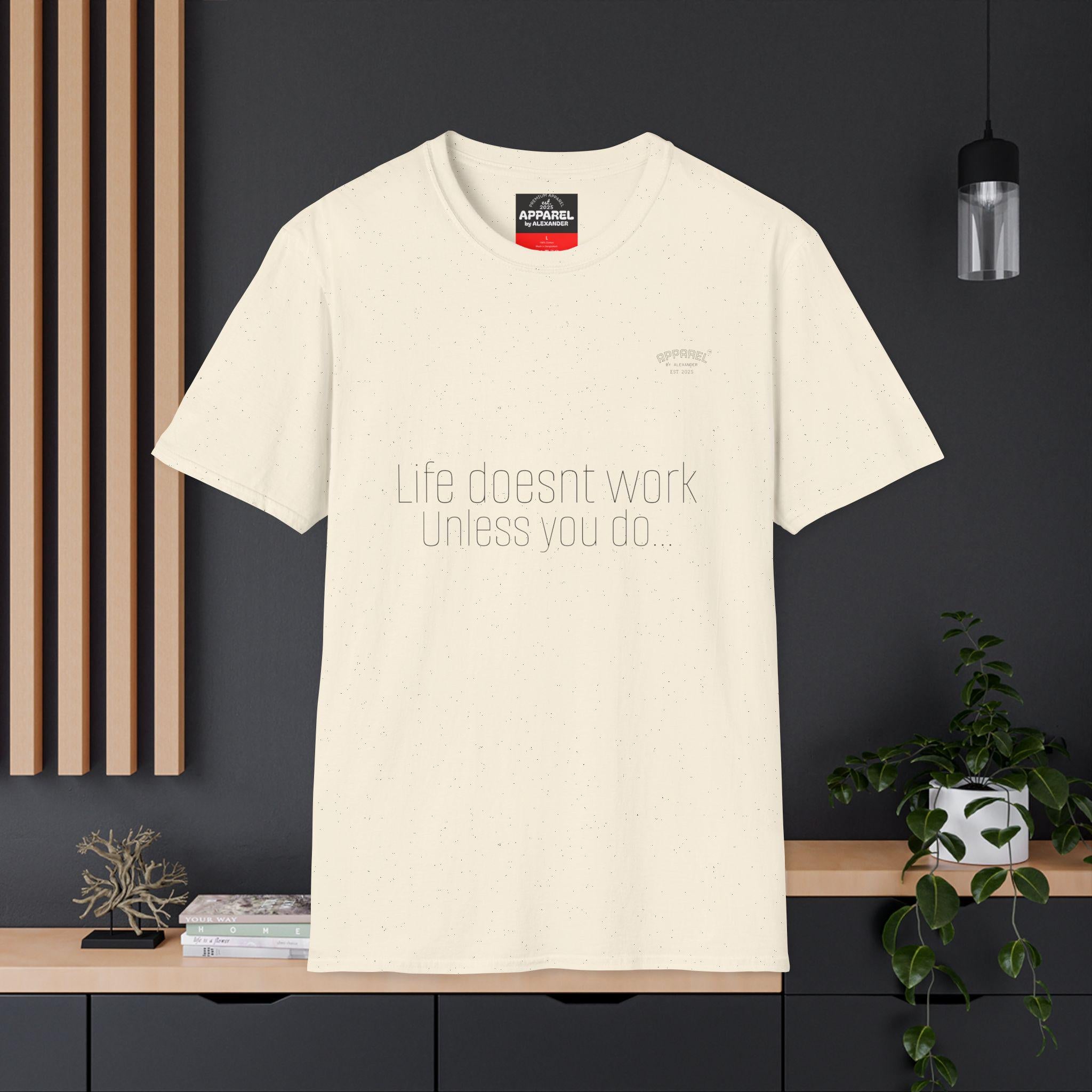 life Doesnt Work Unless You Do T-Shirt Minimal Text Tee