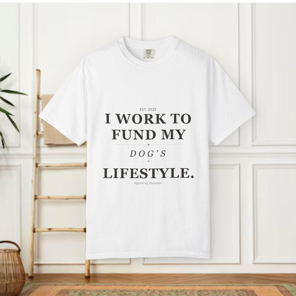 I Work to Fund My Dog's Lifestyle T-shirt | Dog Mom Funny Tee