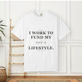 I Work to Fund My Dog's Lifestyle T-shirt | Dog Mom Funny Tee