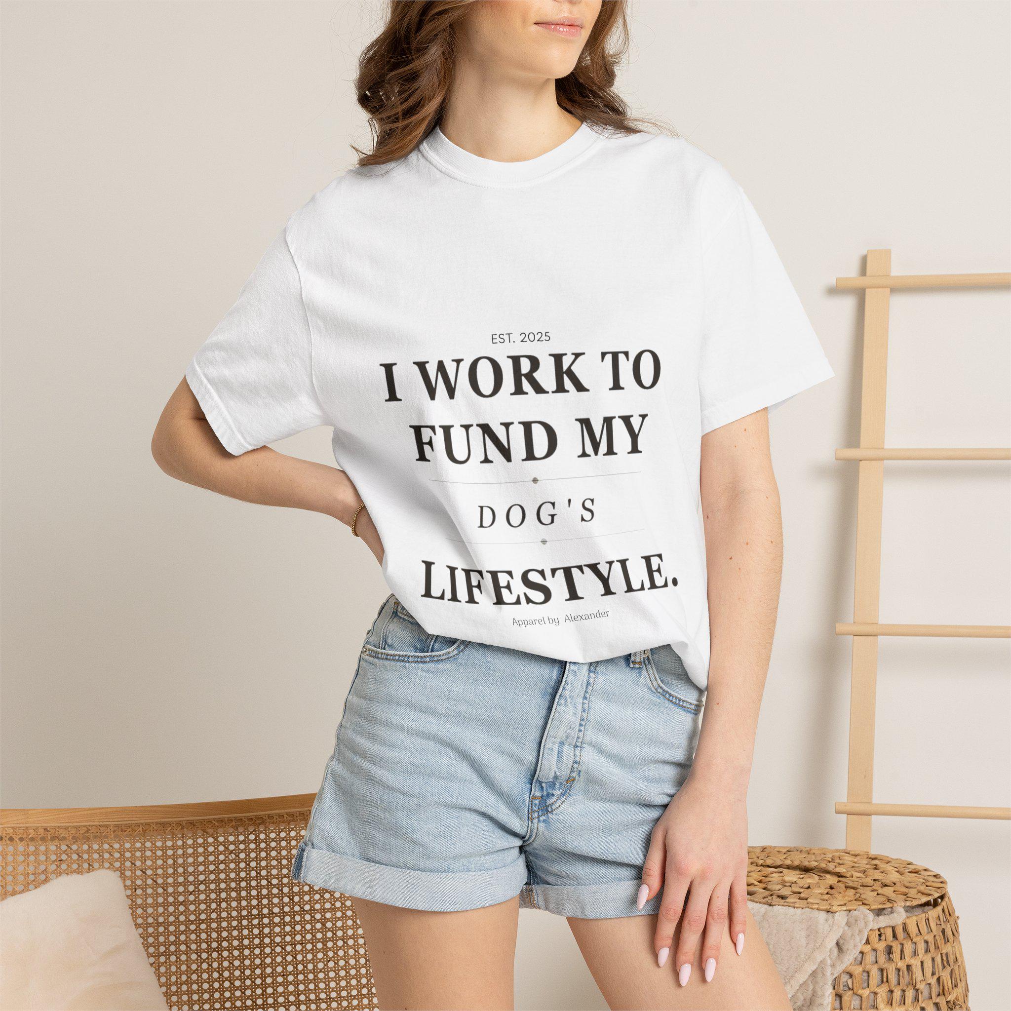 I Work to Fund My Dog's Lifestyle T-shirt | Dog Mom Funny Tee