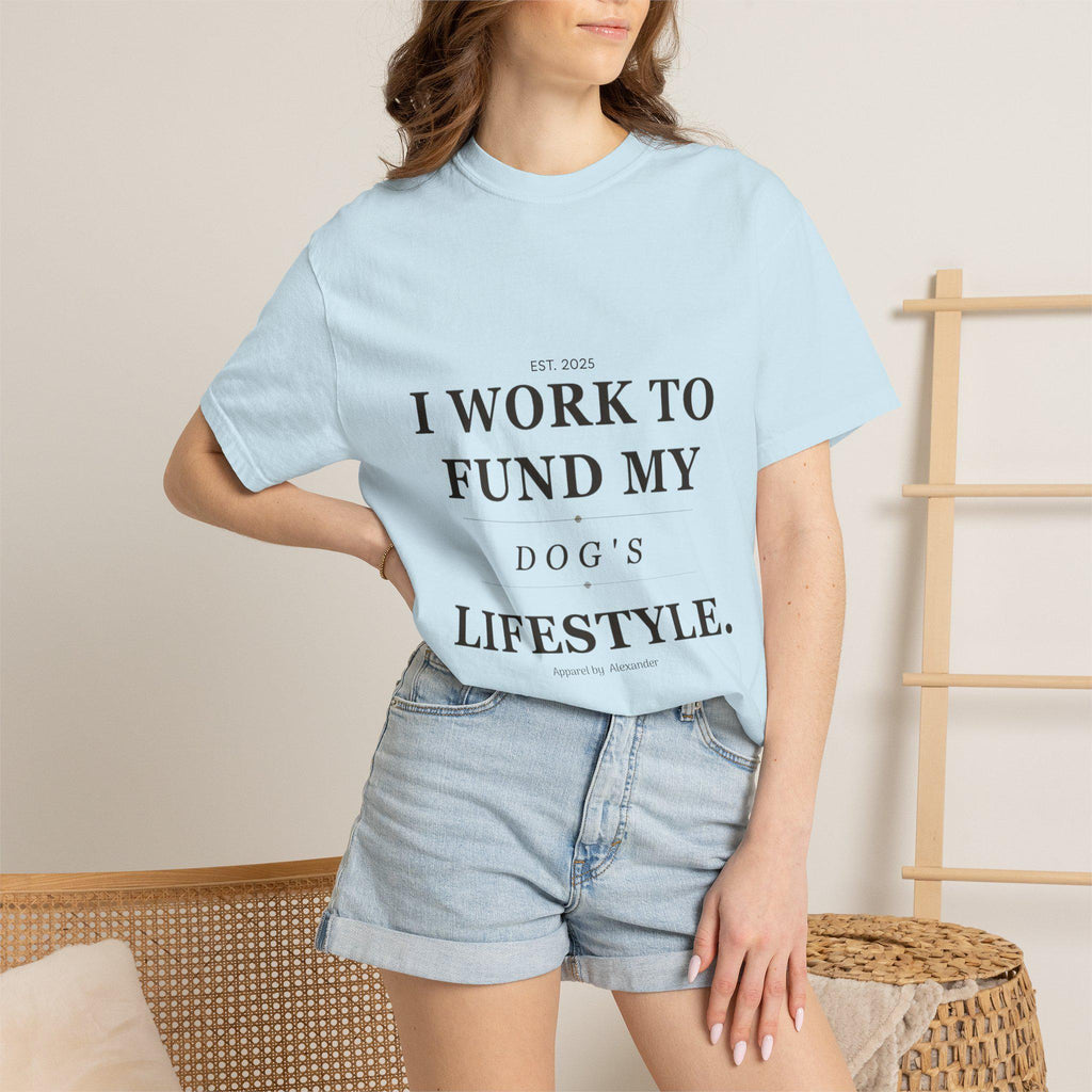 I Work to Fund My Dog's Lifestyle T-shirt | Dog Mom Funny Tee