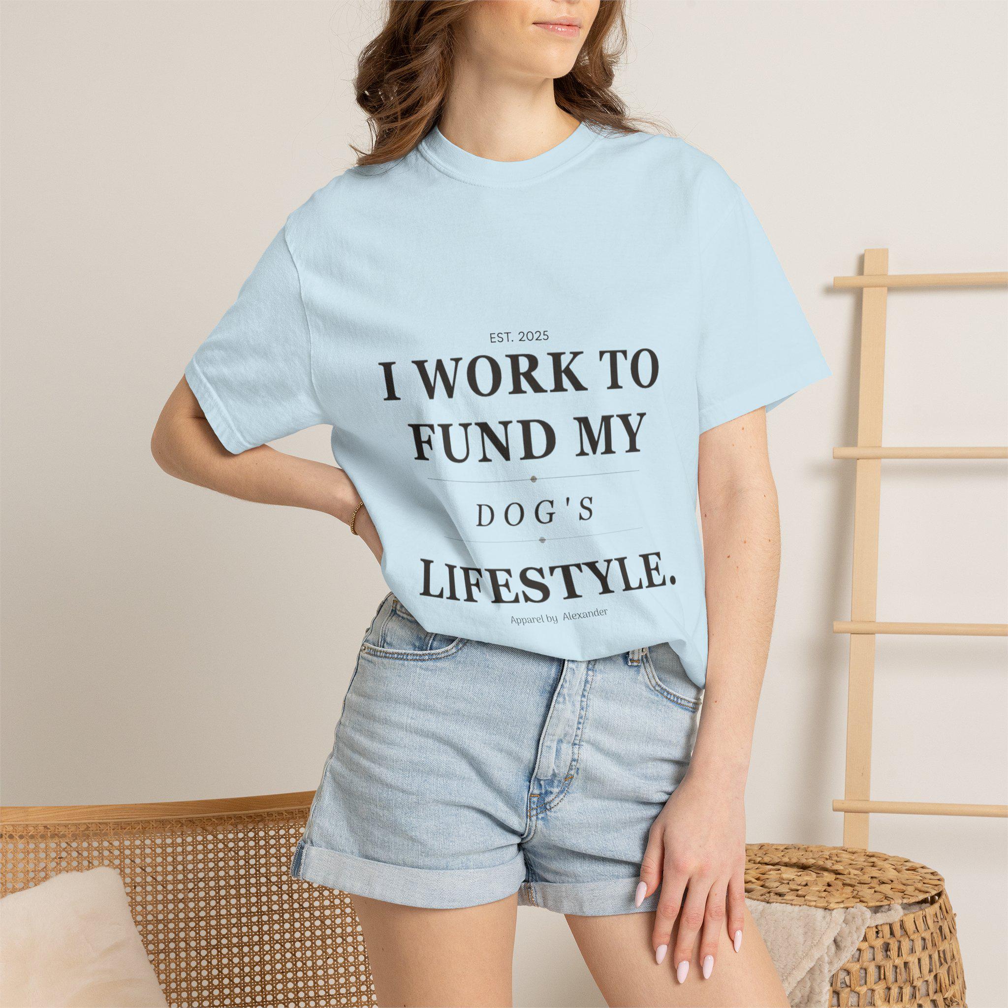 I Work to Fund My Dog's Lifestyle T-shirt | Dog Mom Funny Tee