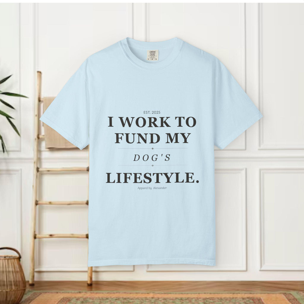 I Work to Fund My Dog's Lifestyle T-shirt | Dog Mom Funny Tee