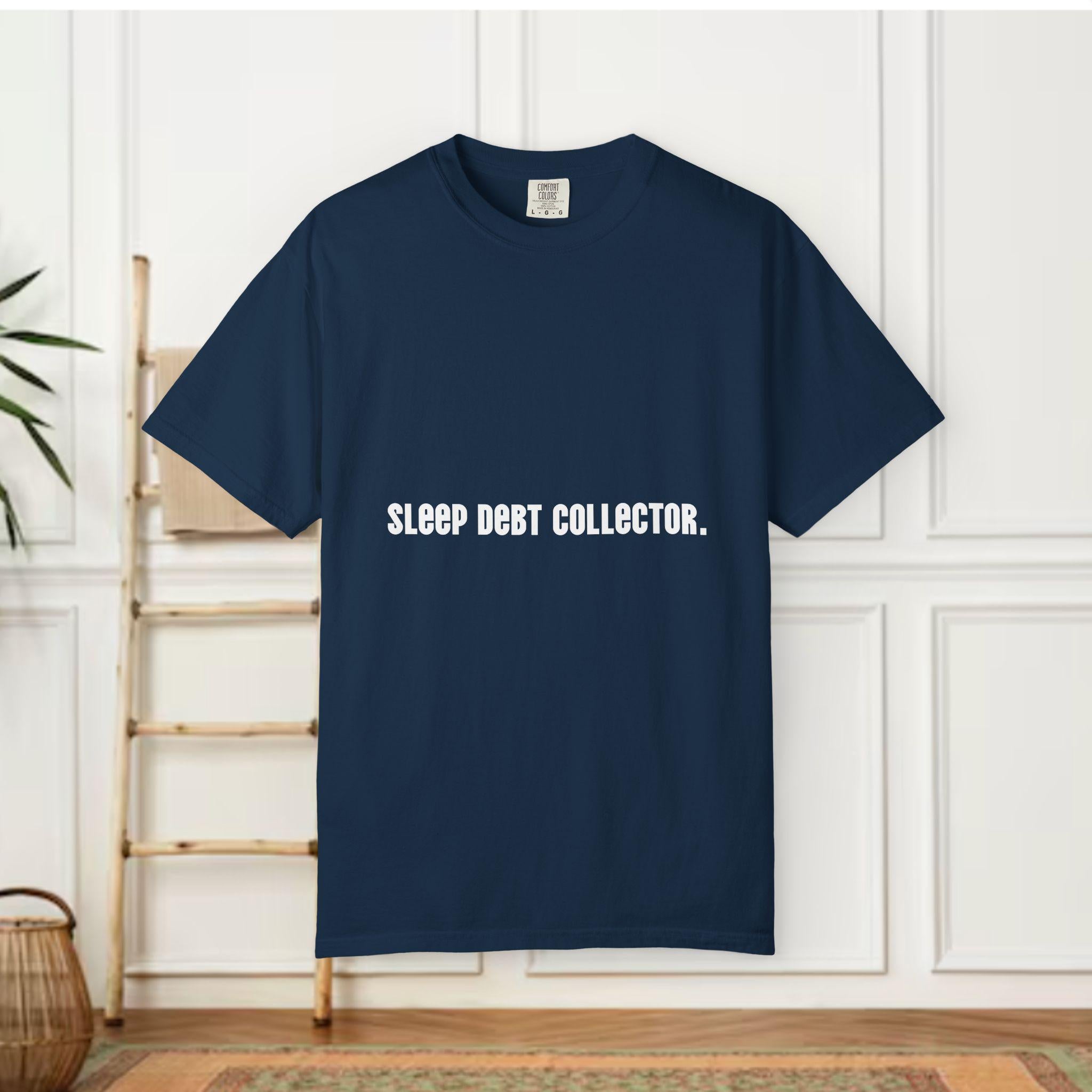 Sleep Debt Collector T-shirt | Funny Sleep Deprived Typography Tee