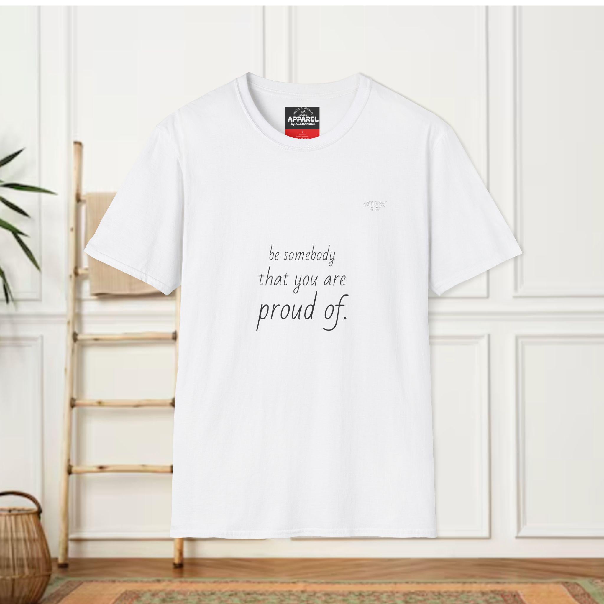 be somebody that you are proud of T-Shirt | Inspirational Quote Tee