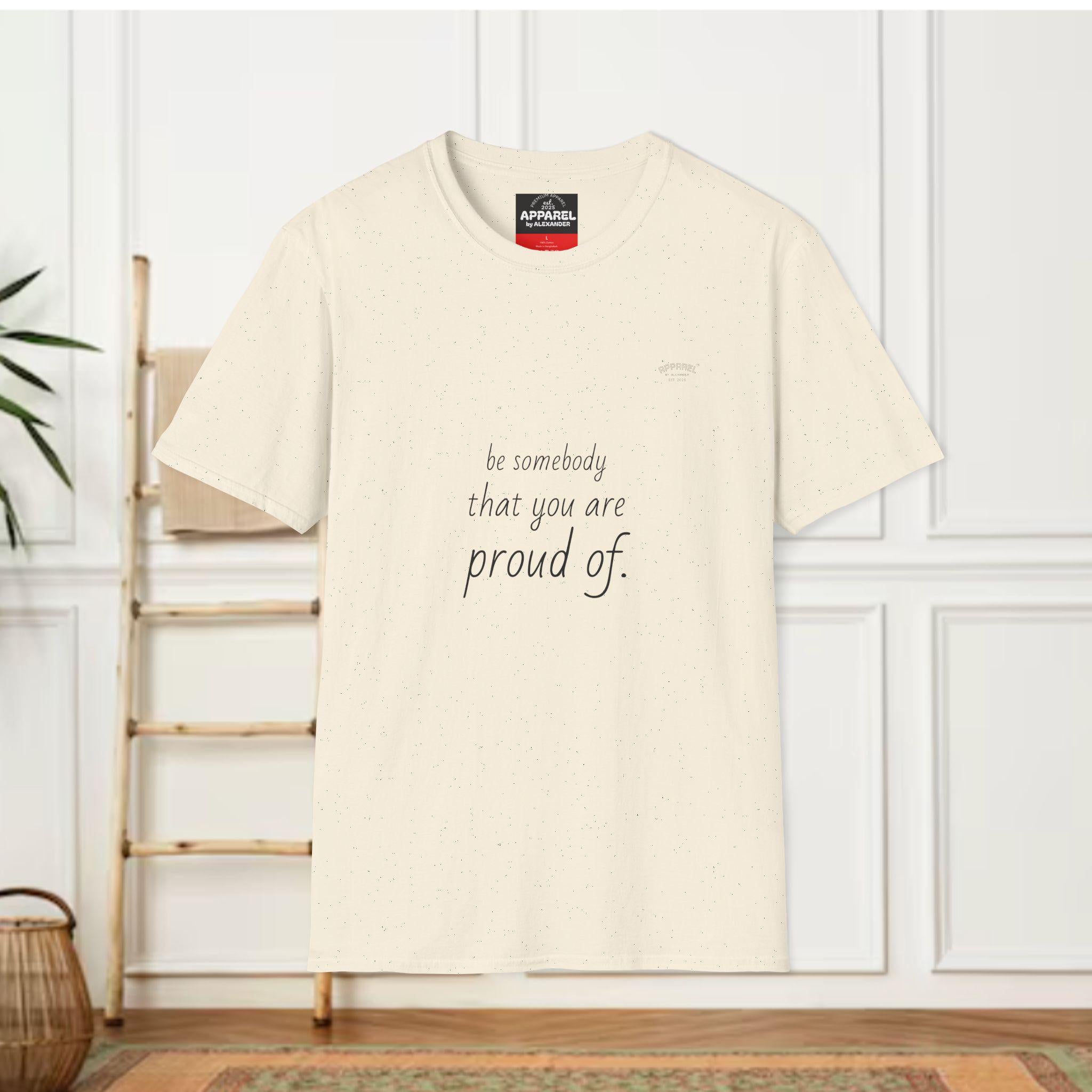 be somebody that you are proud of T-Shirt | Inspirational Quote Tee