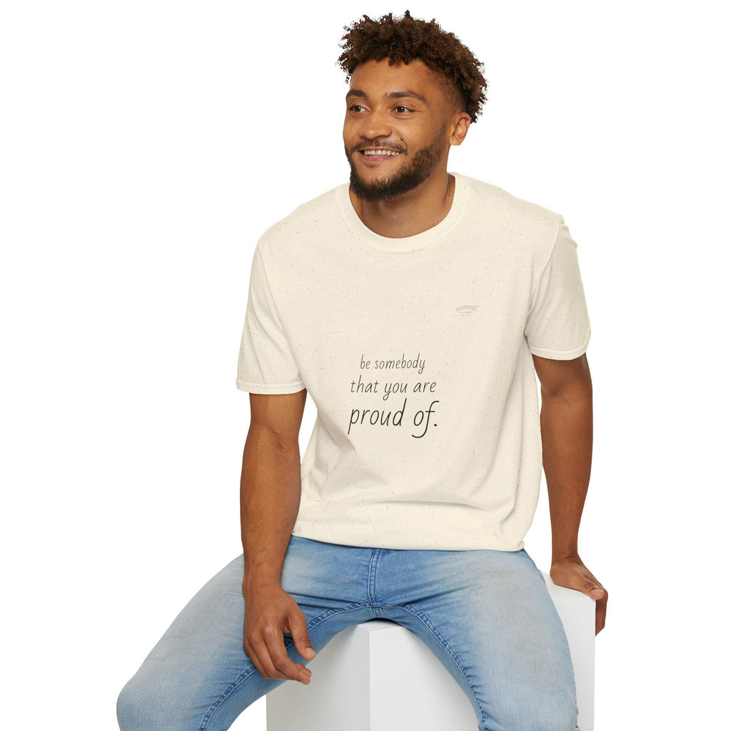 be somebody that you are proud of T-Shirt | Inspirational Quote Tee