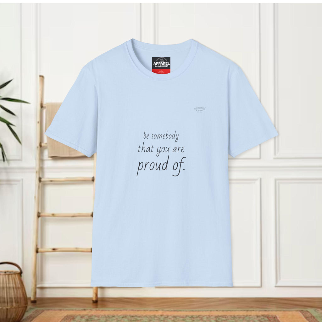 be somebody that you are proud of T-Shirt | Inspirational Quote Tee