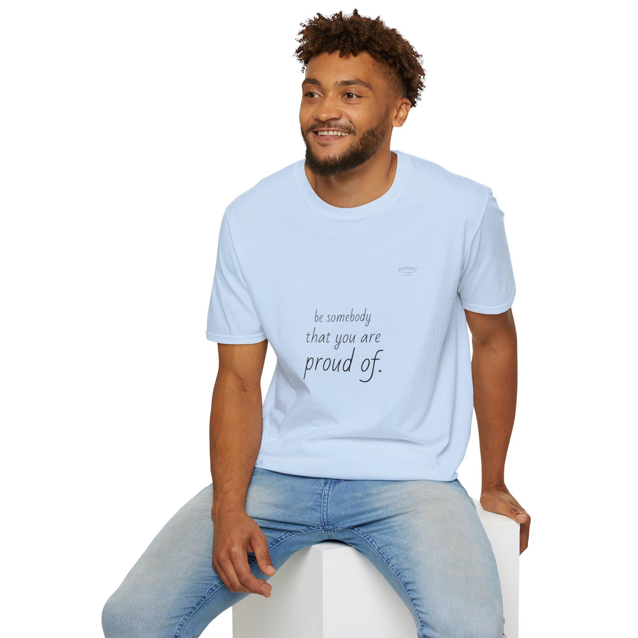 be somebody that you are proud of T-Shirt | Inspirational Quote Tee