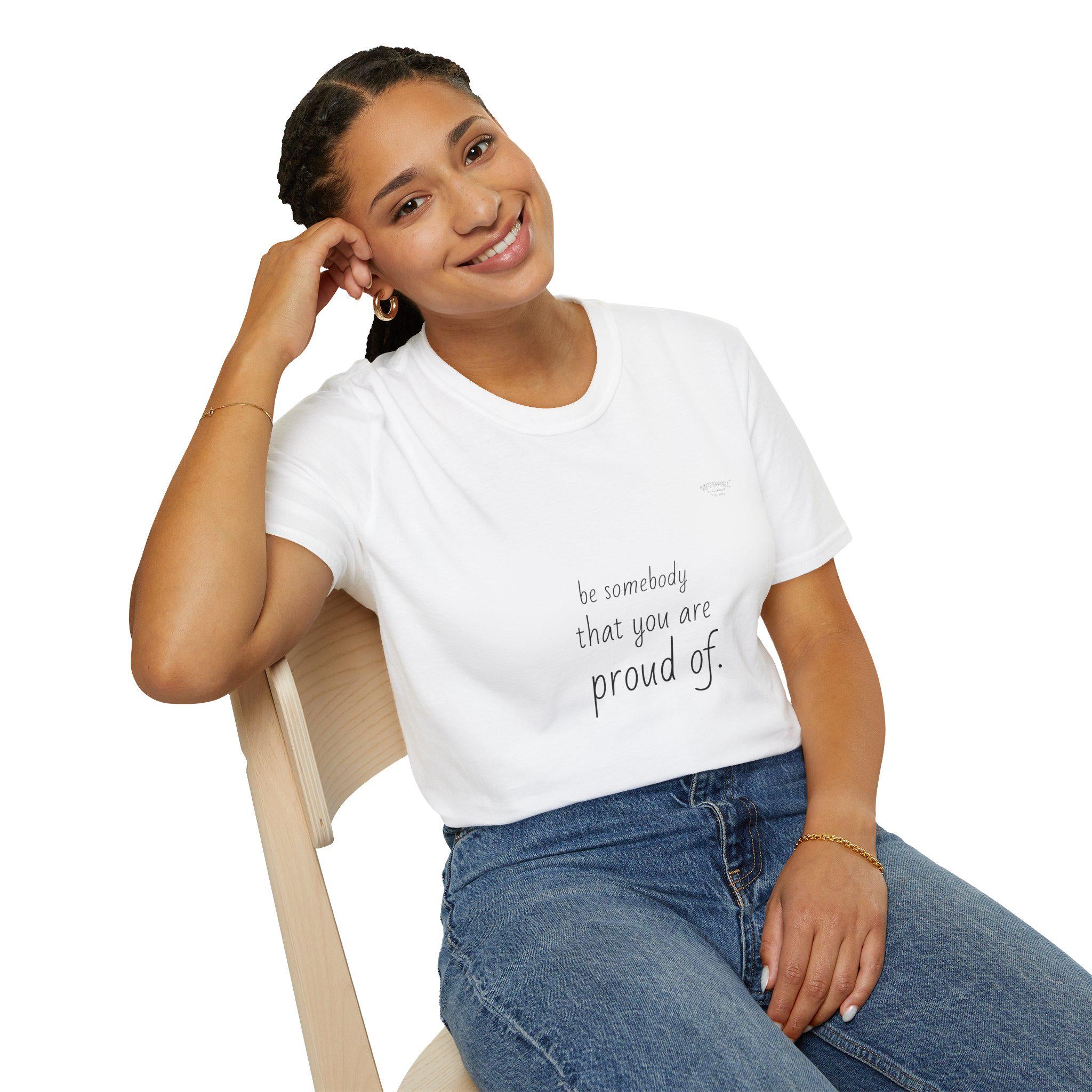 be somebody that you are proud of T-Shirt | Inspirational Quote Tee