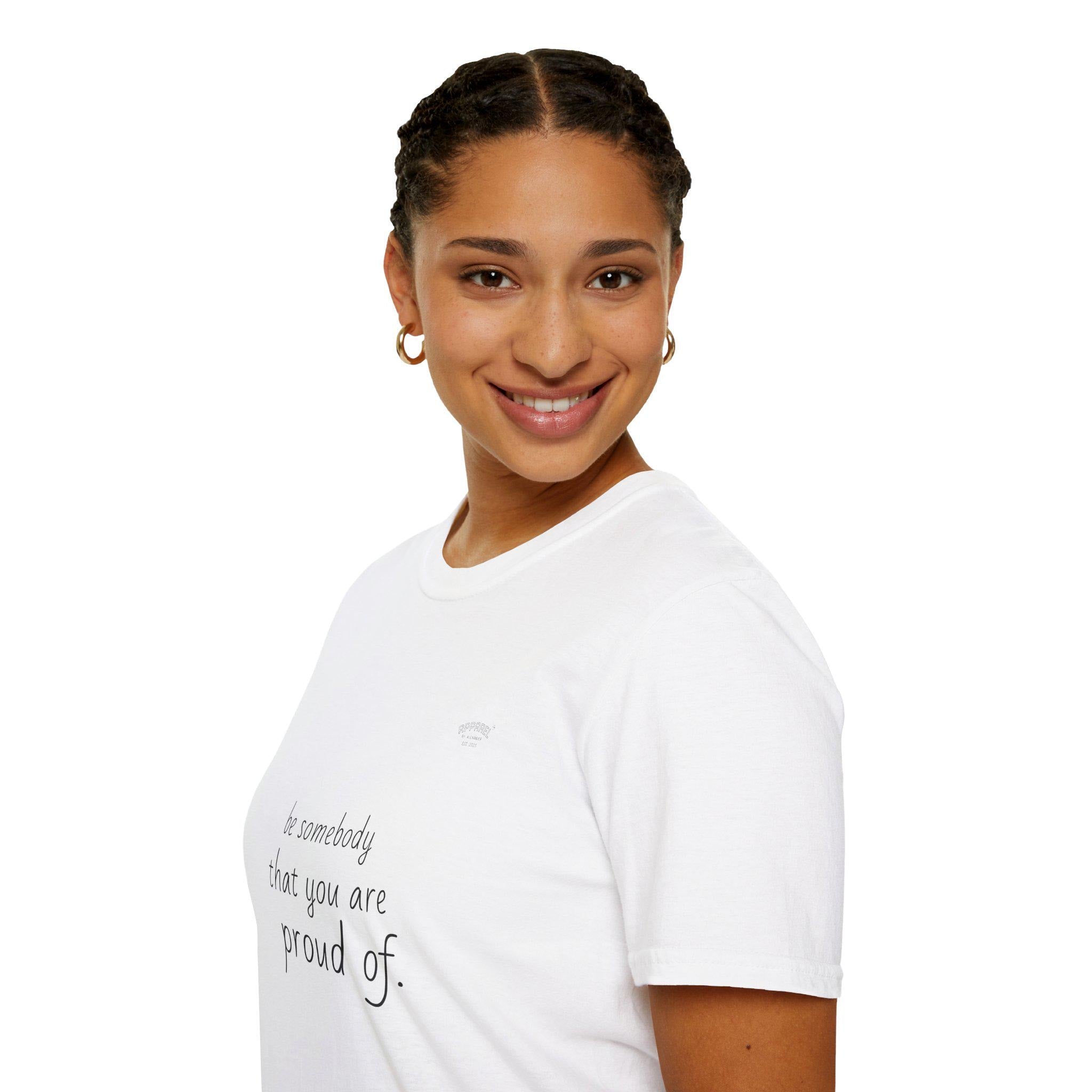 be somebody that you are proud of T-Shirt | Inspirational Quote Tee