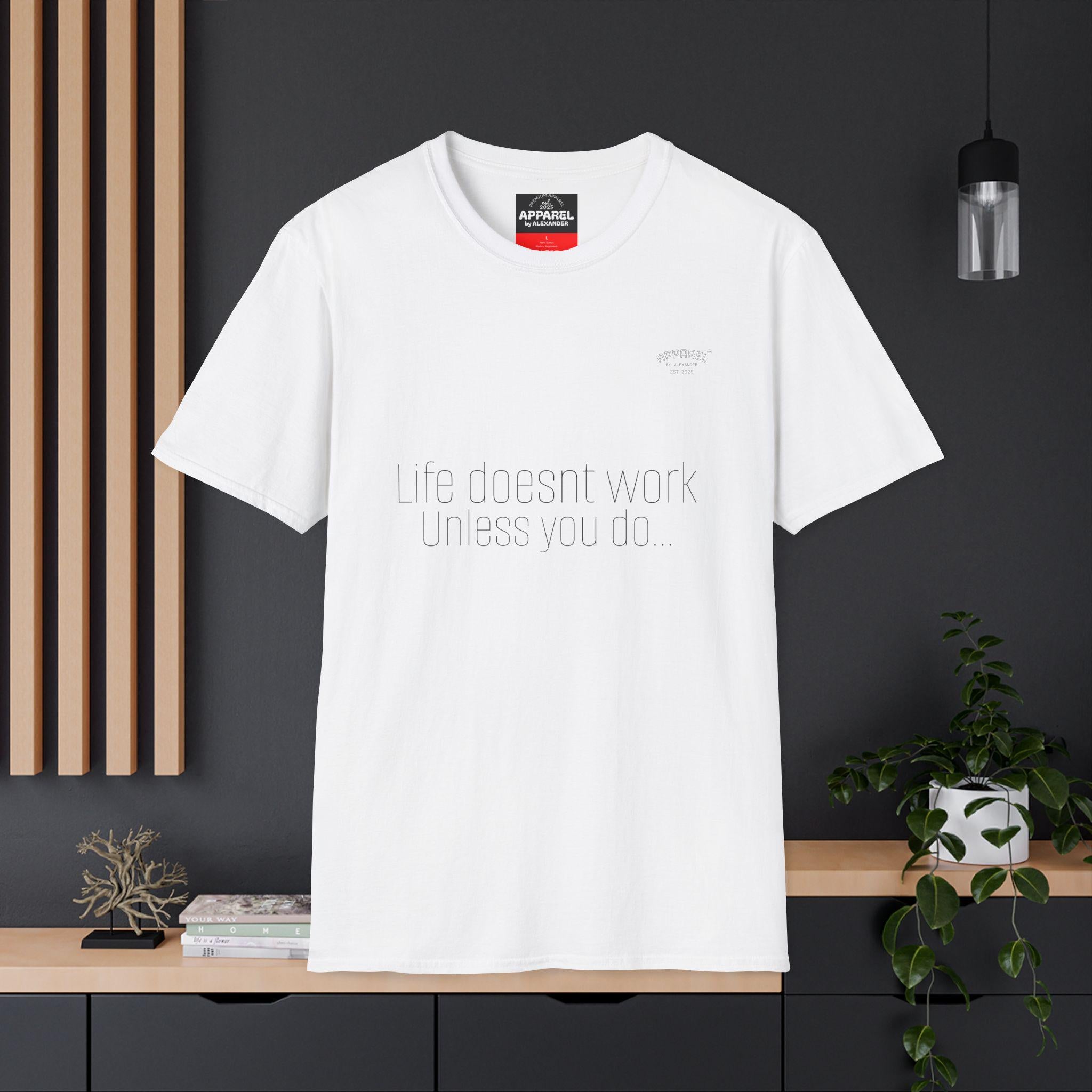 life Doesnt Work Unless You Do T-Shirt Minimal Text Tee