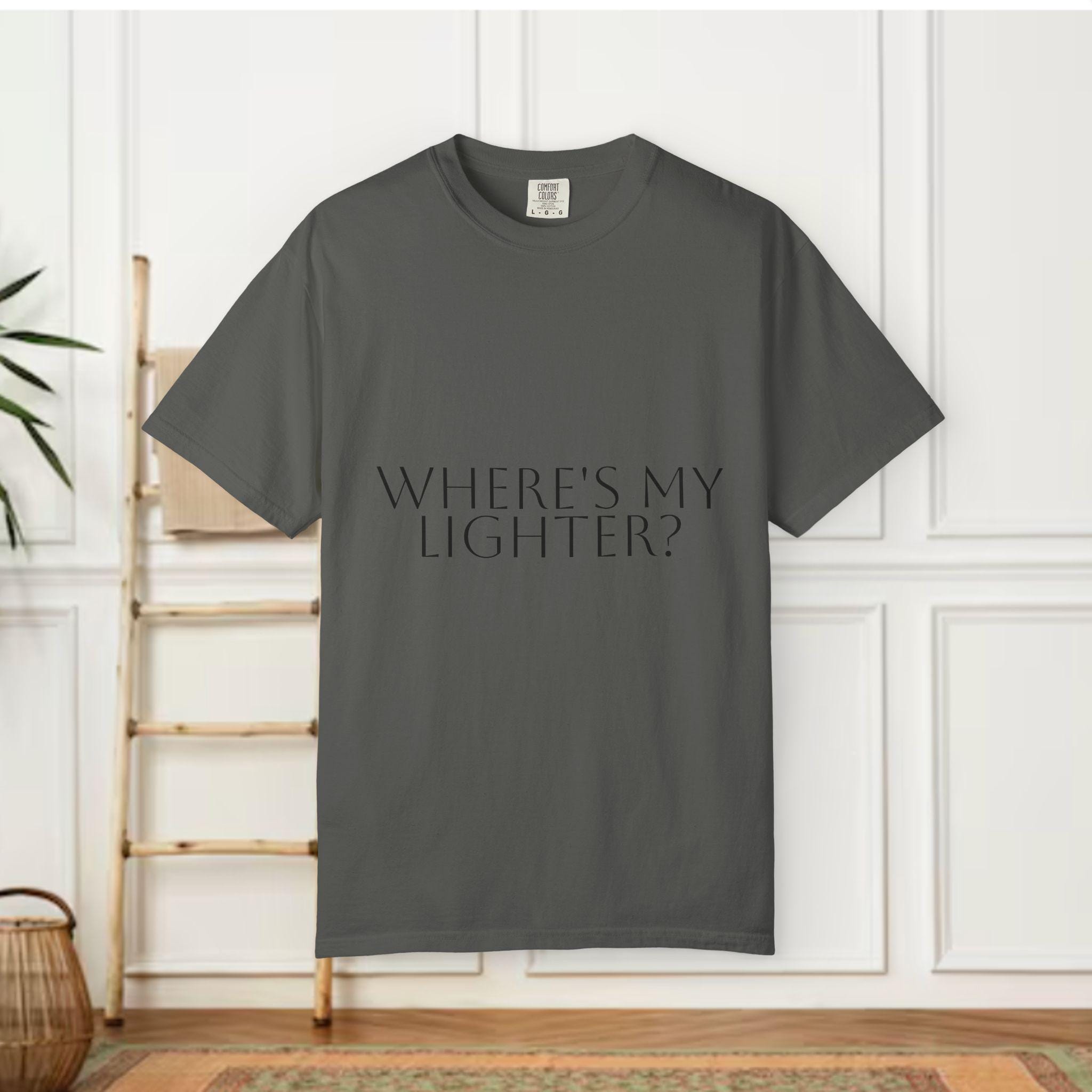 Where's My Lighter? T-shirt | Text Graphic Tee