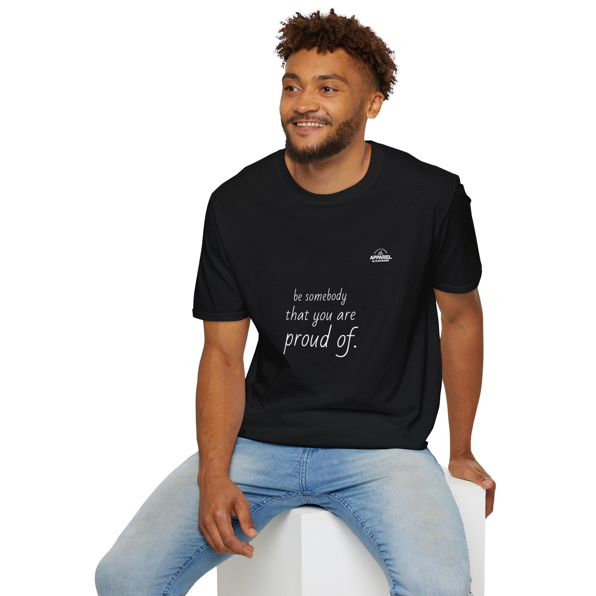 be somebody that you are proud of T-Shirt | Inspirational Quote Tee