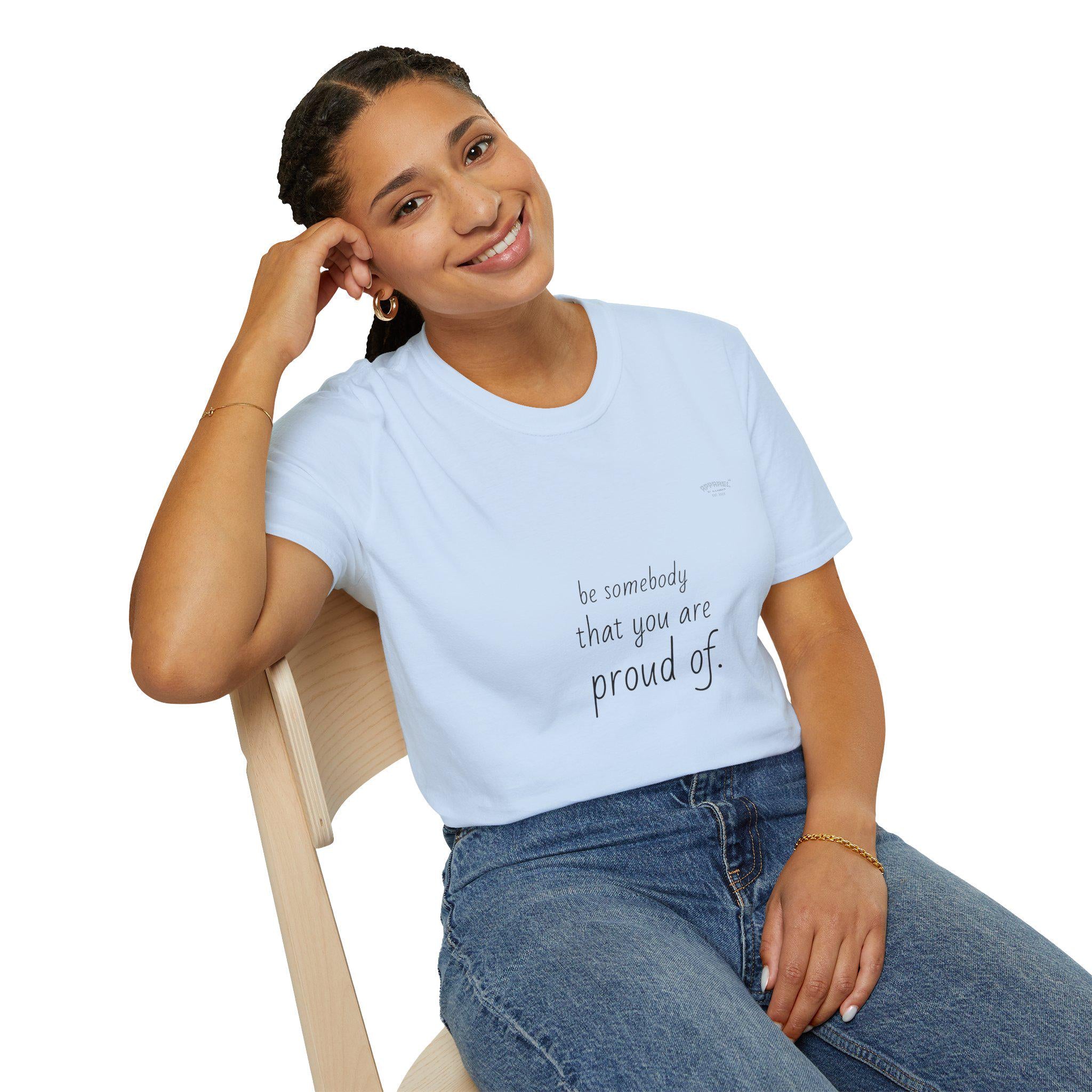 be somebody that you are proud of T-Shirt | Inspirational Quote Tee