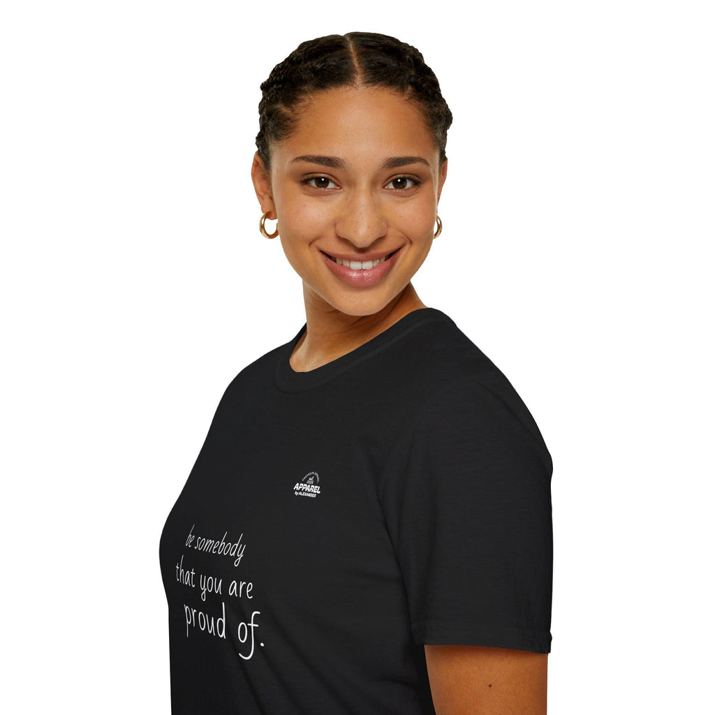 be somebody that you are proud of T-Shirt | Inspirational Quote Tee