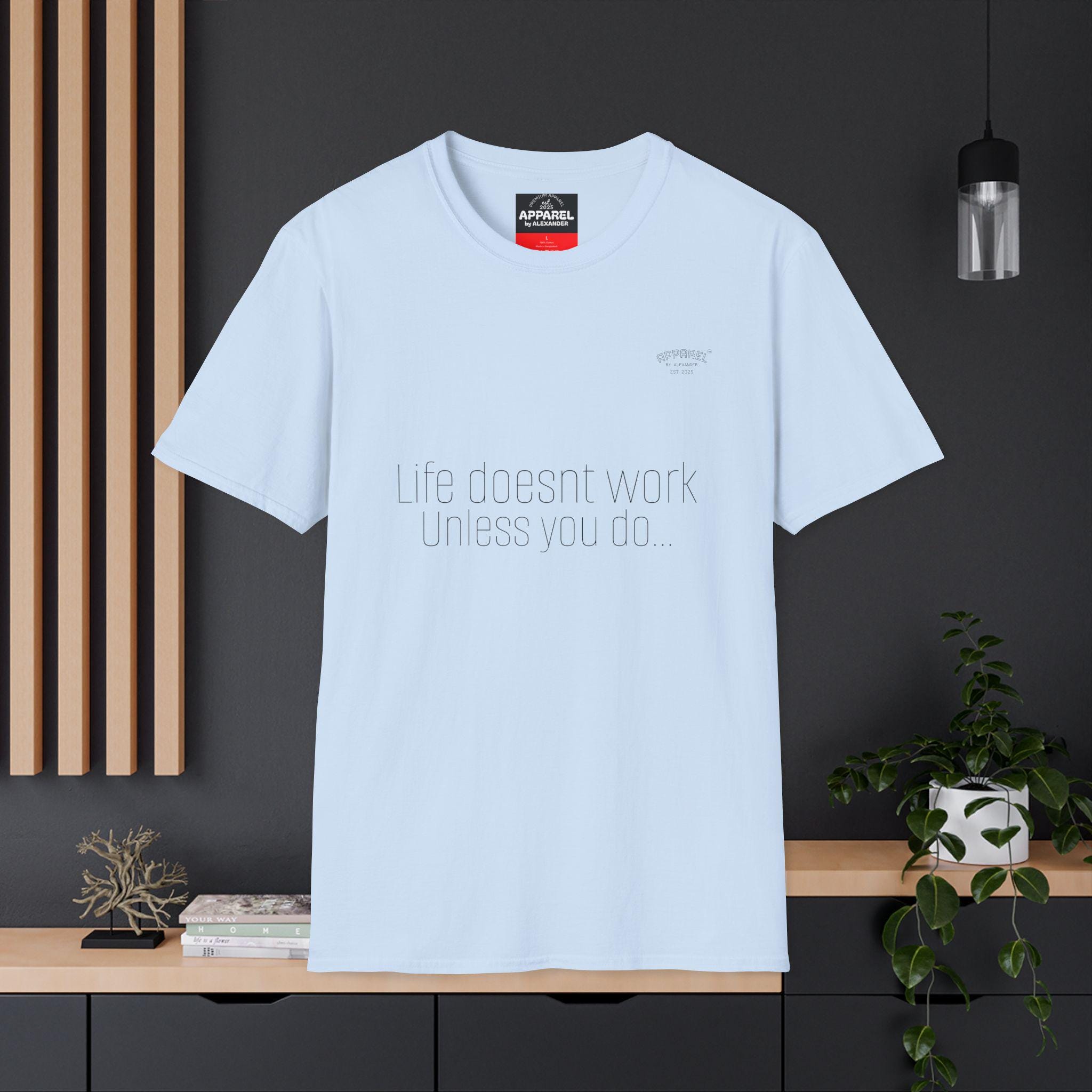 life Doesnt Work Unless You Do T-Shirt Minimal Text Tee